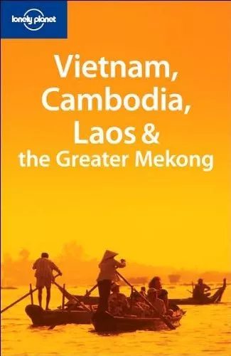 Vietnam, Cambodia, Laos and the Greater Mekong (Lonely Planet Multi Country Gui