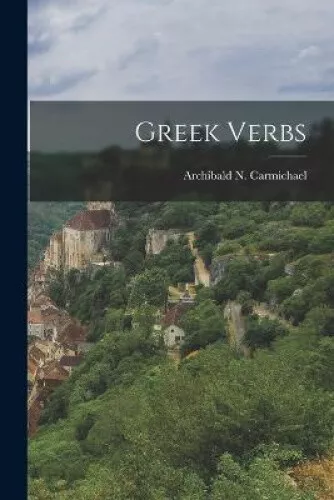 Greek Verbs by Archibald N. Carmichael