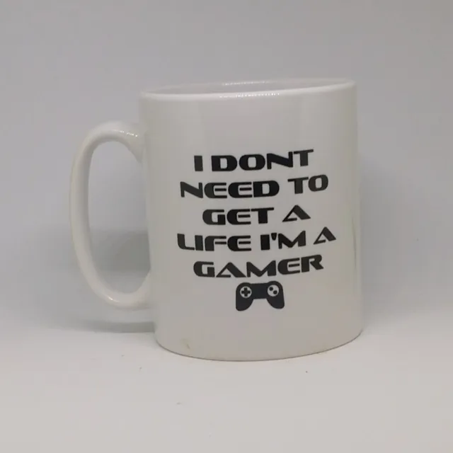 I Dont Need to get a life, Geeky gamer Gift Mug