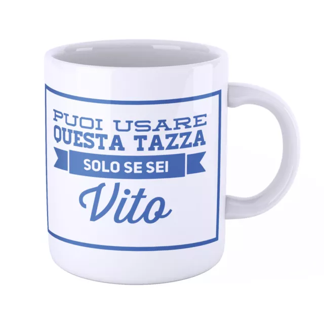 Tazza  personalizzata  nome Vito Puoi usare questa tazza solo se sei Vito