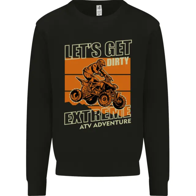 Lets Get Dirty ATV 4X4 Quad Bike Biking Mens Sweatshirt Jumper