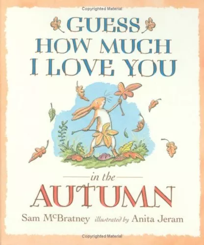 Guess How Much I Love You in the Autumn By Sam Mcbratney. 9781406304541