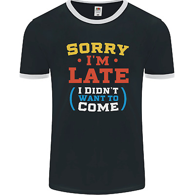 Sorry Im Late Funny Slogan Distressed Mens Ringer T-Shirt FotL