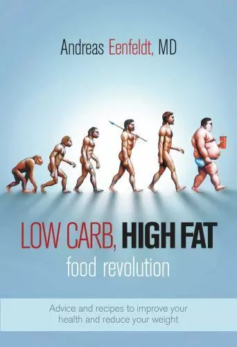 Low Carb, High Fat Food Revolution: Advice and Recipes to Improve Your Health...