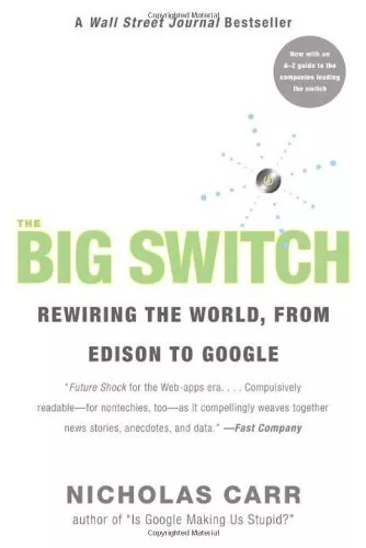 The Big Switch: Rewiring the World, from Edison to Google By Nicholas Carr