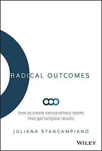 Radical Outcomes: How to Create Extraordinary T, Stancampiano^+
