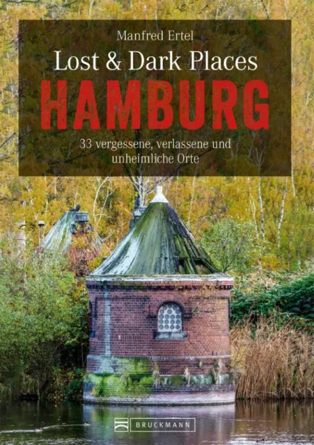 Lost & Dark Places Hamburg 33 vergessene verlassene unheimliche Orte Buch Neu