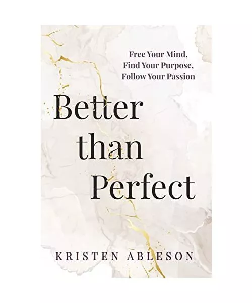 Better than Perfect: Free Your Mind, Find Your Purpose, Follow Your Passion, Abl