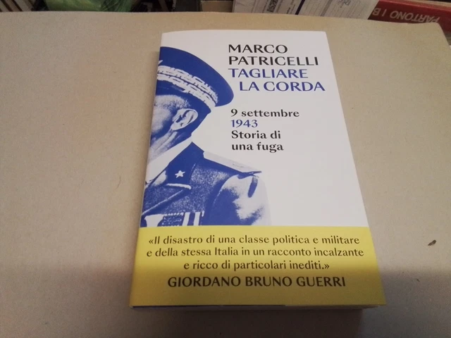 Tagliare la corda. 9 settembre 1943. Storia di una fuga - Patricelli Marco, 4o23