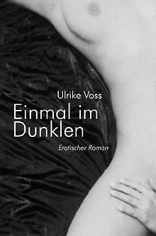 Einmal im Dunklen. Erotischer Roman von Voss, Ulrike | Buch | Zustand gut