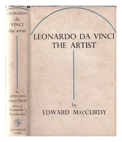 MACCURDY, EDWARD Leonardo da Vinci: the artist / Edward MacCurdy 1933 Hardcover