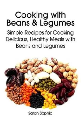 Sarah Sophia Cooking with Beans and Legumes (Poche) Essential Kitchen