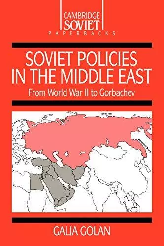 Soviet Policies in the Middle East: From World War Two to Gorbachev by Galia Gol