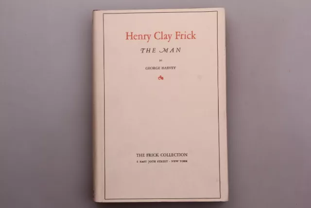 136531 George Harvey *HENRY CLAY FRICK - THE MAN* HC +Frontispiz Biographie TOP!