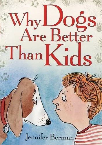 Why Dogs Are Better Than Kids, Berman, Jennifer