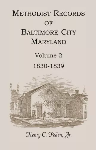 Methodist Records of Baltimore City, Maryland, Volume 2, 1830-1839            <|