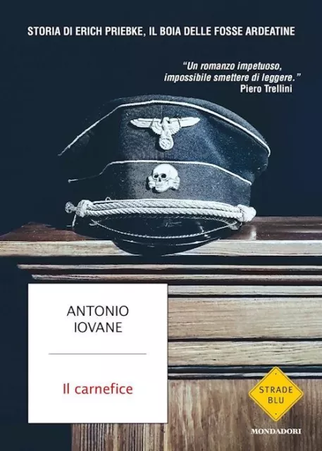 Il Carnefice. Storia Di Erich Priebke, Il Boia Delle Fosse Ardeatine  - Iovane