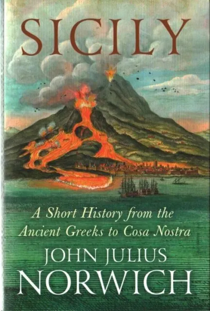 Sizilien: Eine kurze Geschichte, von den Griechen bis zur Cosa Nostra von John Julius Norwich,