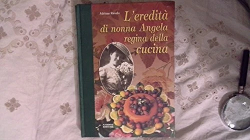 leredit di nonna angela regina della cucina ruvolo adriana 9788840411521