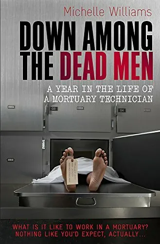 Down Among the Dead Men: A Year in the Life of a by Michelle Williams 1849010293