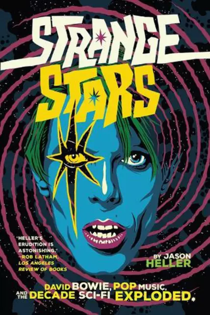 Strange Stars: David Bowie, Pop Music, and the Decade Sci-Fi Exploded by Jason H