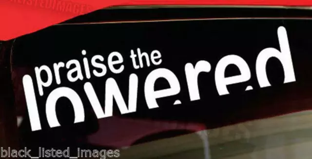Praise the Lowered sticker decal [ jdm euro drift slammed race car vinyl] a4
