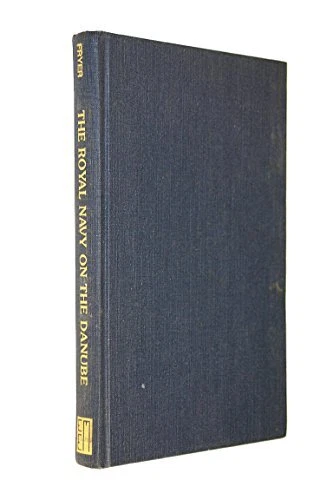 THE ROYAL NAVY ON THE DANUBE By Charles Fryer - Hardcover **Mint Condition**