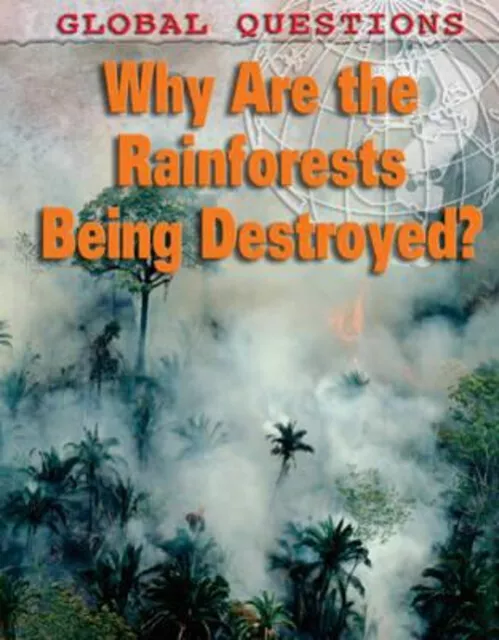 Why Are the Rainforests Being Destroyed? Anita, Littlewood, Peter