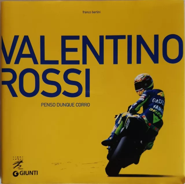 Valentino Rossi Penso Dunque Corro Giunti Editore Franco Bertini 2004