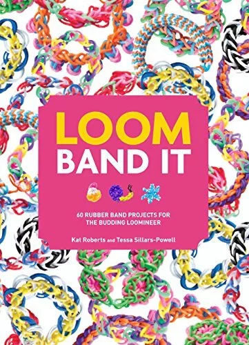 Loom Band It!: 60 Rubber Band Proje..., Tessa Sillars-