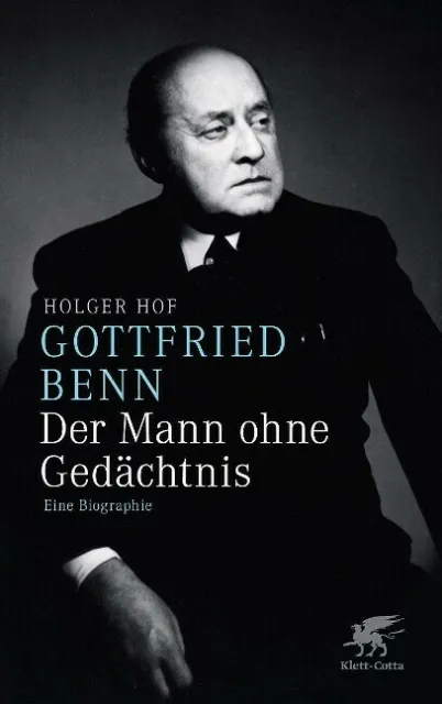 Gottfried Benn. Der Mann ohne Gedächtnis | Holger Hof | 2011 | deutsch