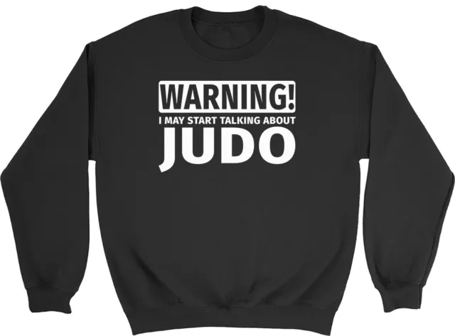 Warning May Start Talking about Judo Mens Womens Sweatshirt Jumper