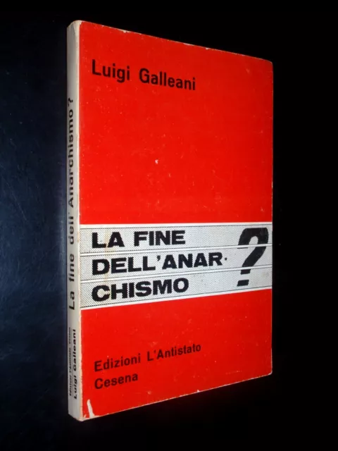 Luigi Galleani – La Fine Dell'anarchismo? - Ed. L'antistato Cesena 1966