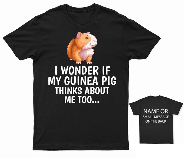 I Wonder If my Guinea PIg Thinks About Me Too T-Shirt Personalised Gift