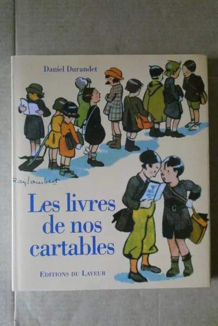 Daniel DURANDET : LES LIVRES DE NOS CARTABLES. Editions DU LAYEUR 2006