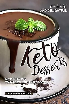 Decadent Delightful Keto Desserts Simple Recipes Satisfy by Riddle Barbara