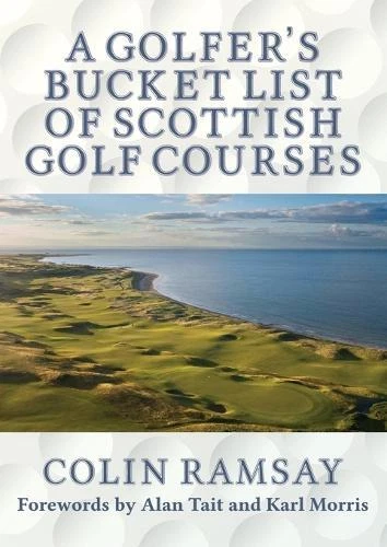 COLIN RAMSAY A Golfer's Bucket List of Scottish Golf Courses (Poche ...