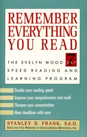 Remember Everything You Read: The Evelyn Wood 7-Day Speed Reading and Learni...