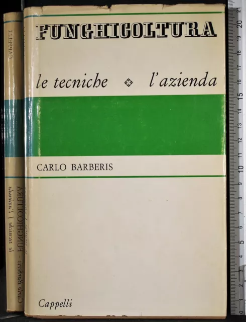 Funghicoltura. Le Tecniche, L'azienda. Carlo Barberis. Cappelli.