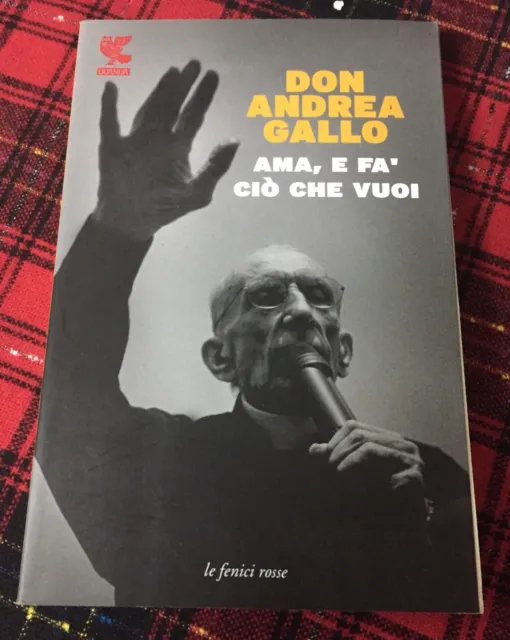 Don Andrea Gallo - Ama e Fa' Cio' Che Vuoi - Libro Come da Foto Fà Ciò N