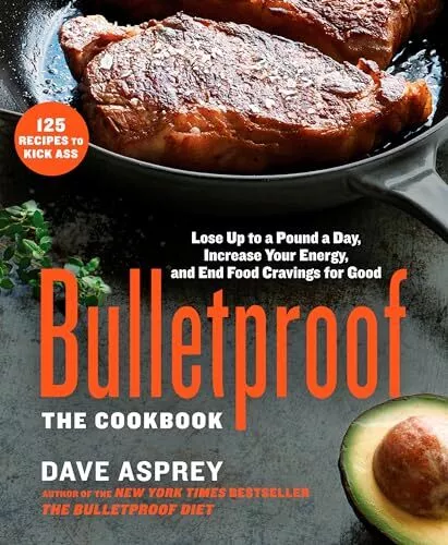 Bulletproof: The Cookbook: Lose Up to a Pound a Day, Increase Your Energy, a...