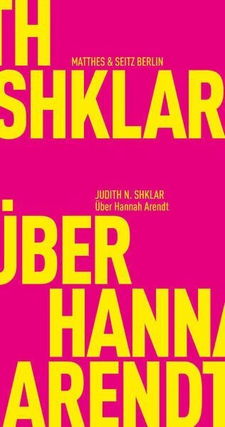 Über Hannah Arendt Shklar, Judith N., Hannes Bajohr und Hannes Bajohr: