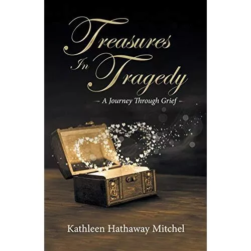 Treasures In Tragedy: A Journey Through Grief by Kathle - Paperback NEW Kathleen