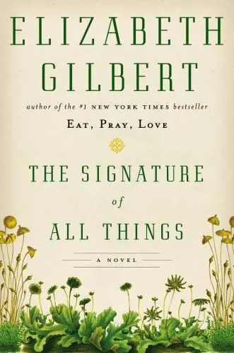 The Signature of All Things: A Novel by Gilbert, Elizabeth , hardcover