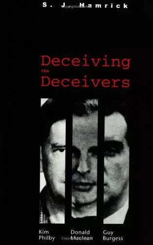 Deceiving the Deceivers: Kim Philby, Donald MacLean, and Guy Burgess