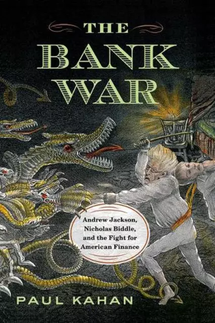 THE BANK WAR: Andrew Jackson, Nicholas Biddle, and the Fight for ...