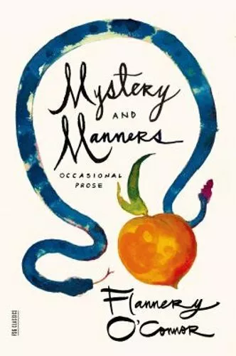 Mystery and Manners: Occasional Prose by Flannery O'Connor: New
