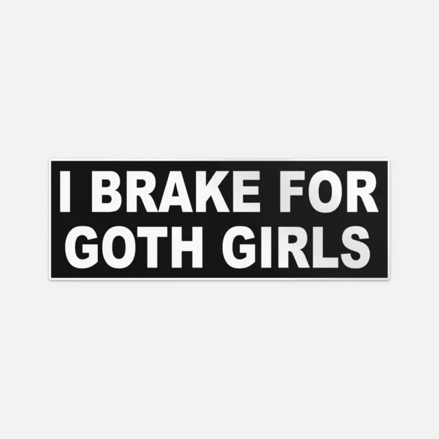 I Brake For Goth Girls Funny Sticker Vinyl Car Bumper Decal