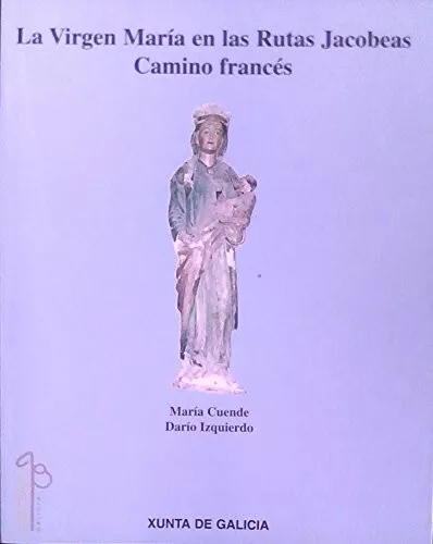 LA VIRGEN MARÍA EN LAS RUTAS JACOBEAS-mª CUENDE+DARÍO IZQUIERDO 150 PAGS ED 1997