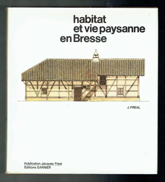 Jacques Fréal - Habitat et Vie Paysanne en Bresse - Garnier 1978